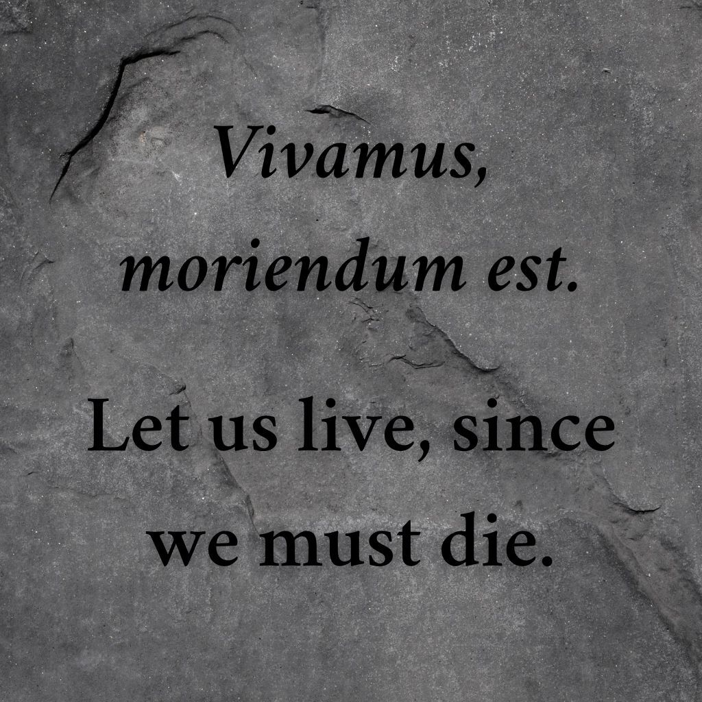 Vivamus, moriendum est.